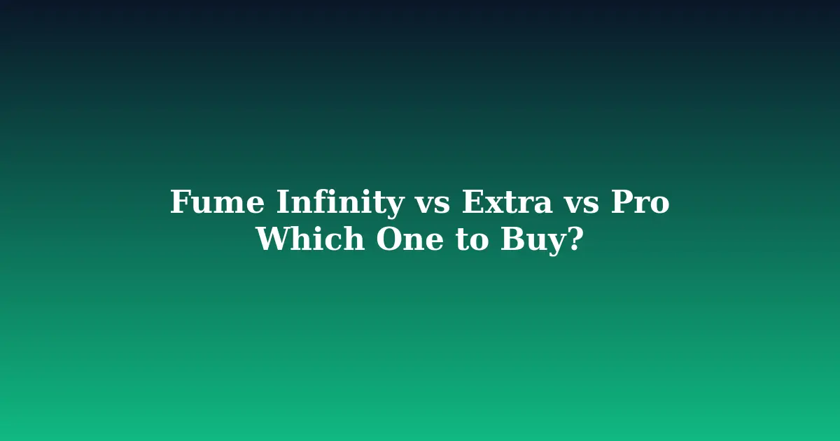 Image for Fume Infinity vs Fume Extra vs Fume Pro: Which Fume Vape Should You Buy?