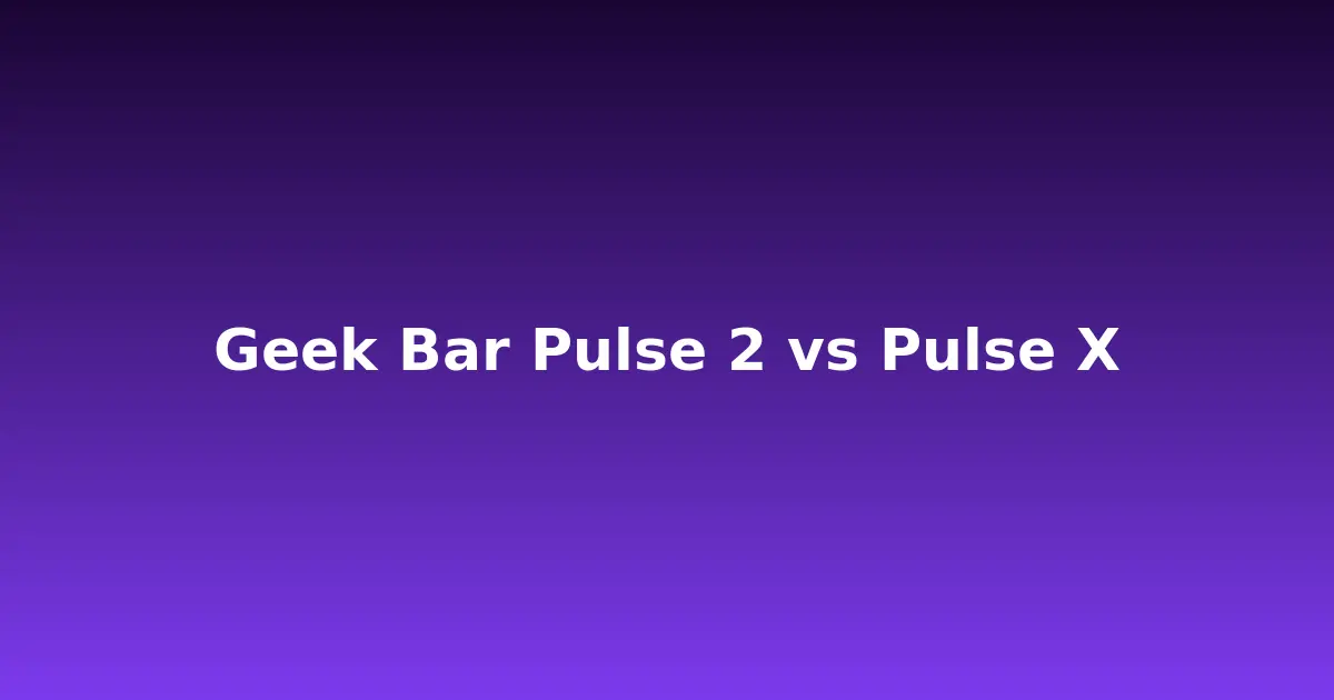 Image for Geek Bar Pulse 2 vs Geek Bar Pulse X: Which One Is Worth It in 2026?