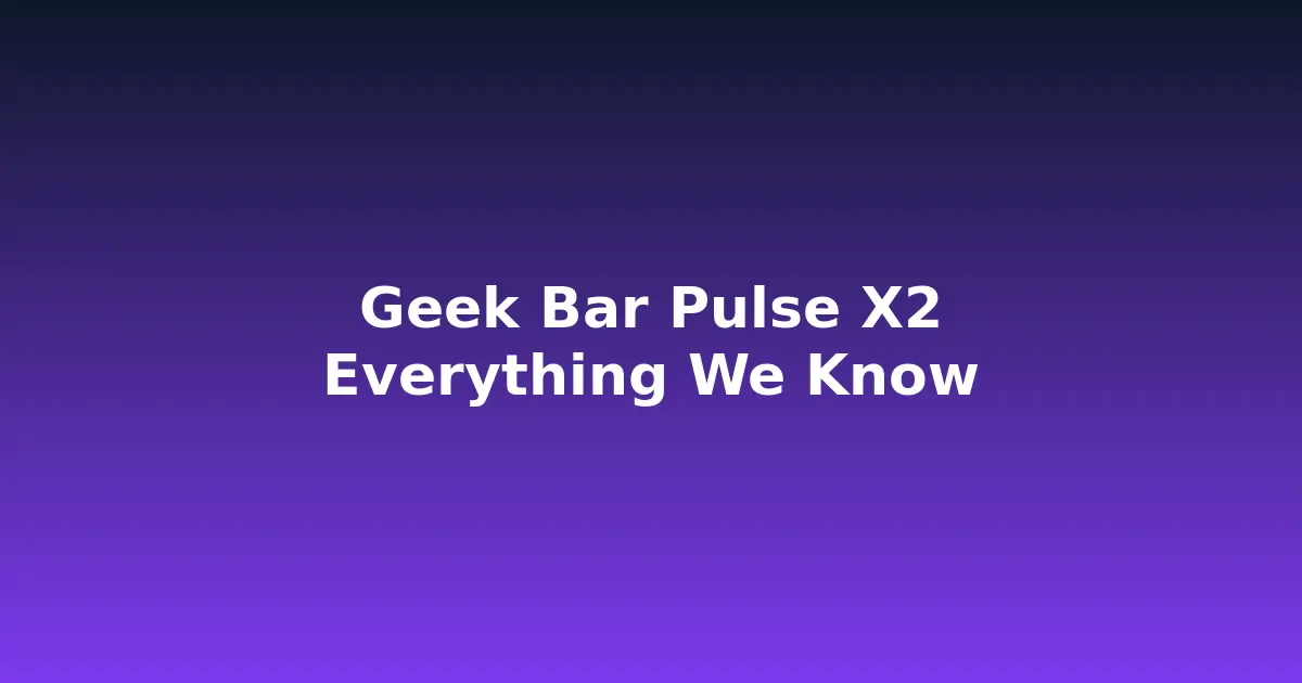Image for Geek Bar Pulse X2: Everything We Know About the Next Big Disposable (2026)