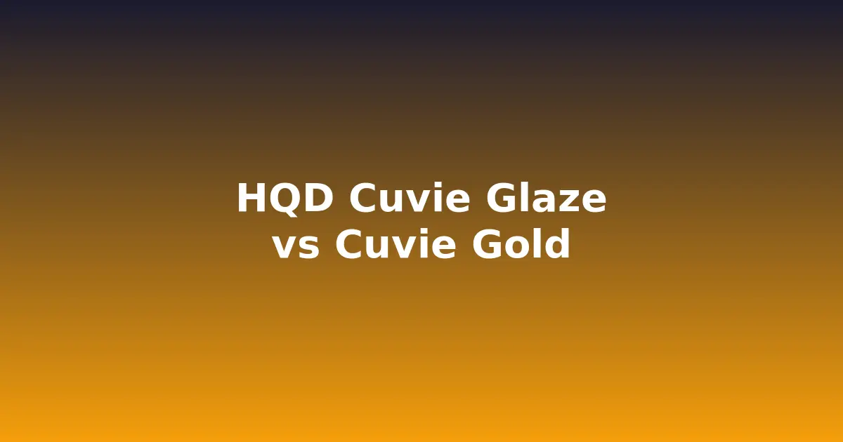 Image for HQD Cuvie Glaze vs HQD Cuvie Gold: Which HQD Is Right for You in 2026?