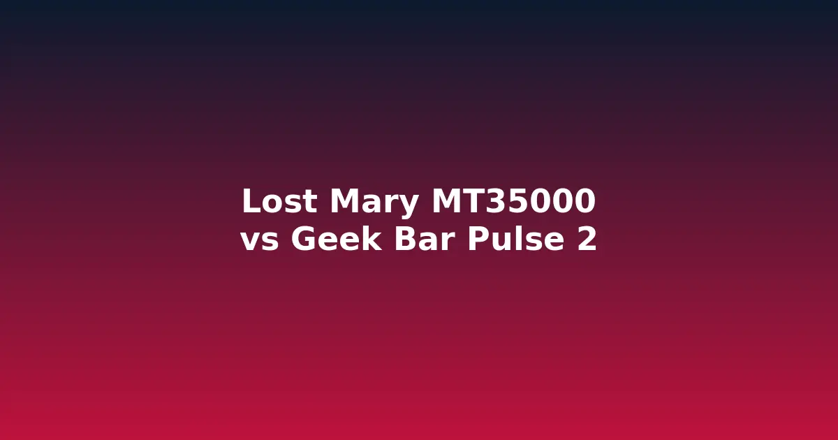 Image for Lost Mary MT35000 Turbo vs Geek Bar Pulse 2: Which 25K+ Vape Wins in 2026?